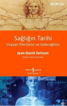 Sağlığın Tarihi  - Uzayan Ömrümüz ve Geleceğimiz  - Jean  - David Zeitoun  - İş Bankası Kültür Yayınları