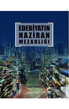 Edebiyatın Haziran Mezarlığı - Engin Topuz - Altınordu Edebiyatın Haziran Mezarlığı - Engin Topuz - Altınordu