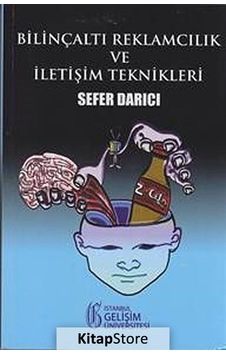 Bilinçaltı Reklamcılık ve İletişim Teknikleri - Sefer Darıcı - İstanbul Gelişim Üniversitesi