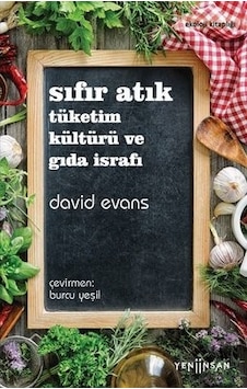 Sıfır Atık: Tüketim Kültürü ve Gıda İsrafı - David Evans - Yeni İnsan Yayınevi