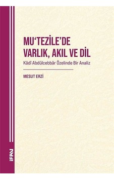 Mu'tezile'de Varlık, Akıl Ve Dil Kadî Abdülcebbar Özelinde Bir... Mu'tezile'de Varlık, Akıl Ve Dil Kadî Abdülcebbar Özelinde Bir...