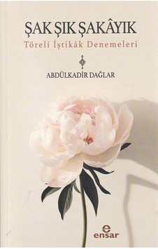 Şak Şık Şakayık-töreli İştikak Denemeleri / Abdülkadir Dağlar Şak Şık Şakayık-töreli İştikak Denemeleri / Abdülkadir Dağlar