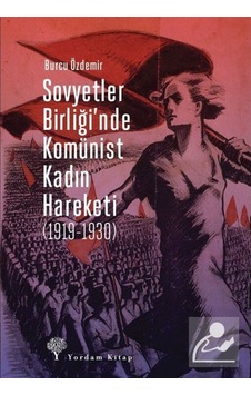 Sovyetler Birliği'Nde Komünist Kadın Hareketi (1919-1930) / Bu... 9786051724355 Sovyetler Birliği'Nde Komünist Kadın Hareketi (1919-1930) / Bu... 9786051724355