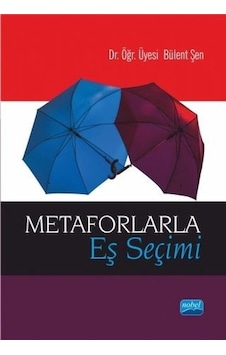 Metaforlarla Eş Seçimi - Bülent Şen - Nobel Akademik Yayıncılık Metaforlarla Eş Seçimi - Bülent Şen - Nobel Akademik Yayıncılık
