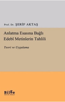 Anlatma Esasına Bağlı Edebi Metinlerin Tahlili - Teori Ve Uygulama Anlatma Esasına Bağlı Edebi Metinlerin Tahlili - Teori Ve Uygulama