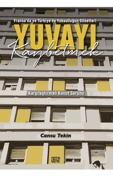 Fransada ve Türkiye'de Yoksulluğun Silüetleri Yuvayı Kaybetmek  - Karşılaştırmalı Konut Sorunu  - Cansu Tekin  - Nota Bene Yayınları