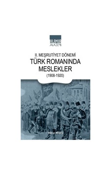 Iı. Meşrutiyet Dönemi Türk Romanında Meslekler 1908-1920 / M... Iı. Meşrutiyet Dönemi Türk Romanında Meslekler 1908-1920 / M...