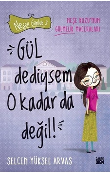 Gül Dediysem O Kadar da Değil! Neşeli Günlük 2 - Selcen Yüksel Arvas - Carpediem Kitap