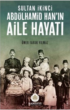 Sultan Ikinci Abdülhamid Han’In Aile Hayatı Ömer Faruk Yılmaz 9786055331795 Sultan Ikinci Abdülhamid Han’In Aile Hayatı Ömer Faruk Yılmaz 9786055331795