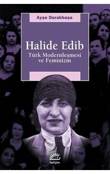 Halide Edib / Türk Modernleşmesi Ve Feminizm / Ayşe Durakbaşa 9789754708158 Halide Edib / Türk Modernleşmesi Ve Feminizm / Ayşe Durakbaşa 9789754708158