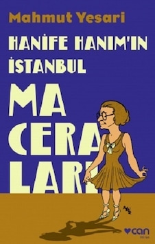 Hanife Hanım'ın İstanbul Maceraları - Mahmut Yesari - Can Yayınları Hanife Hanım'ın İstanbul Maceraları - Mahmut Yesari - Can Yayınları