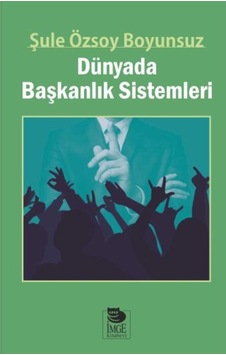 Dünyada Başkanlık Sistemleri - Şule Özsoy Boyunsuz - İmge Kitabevi