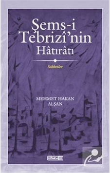 Şems-i Tebrizi'nin Hatıratı - Sohbetler - Mehmet Hakan Alşan - Dönem Şems-i Tebrizi'nin Hatıratı - Sohbetler - Mehmet Hakan Alşan - Dönem