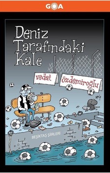 Deniz Tarafındaki Kale -  Beşiktaş Şiirleri - Vedat Özdemiroğlu - Goa