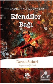 Efendiler Bağı - Davut Sulari - Yaşamı ve Şiirleri - Sadık Yalsızuçanlar - Mevsimler Kitap Efendiler Bağı - Davut Sulari - Yaşamı ve Şiirleri - Sadık Yalsızuçanlar - Mevsimler Kitap