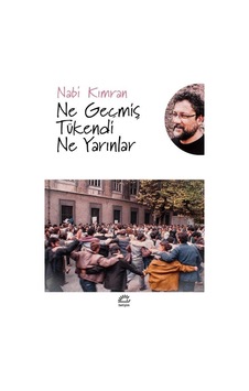 Ne Geçmiş Tükendi Ne Yarınlar - Nabi Kımran - İletişim Yayınları