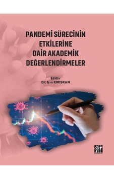 Gazi Kitabevi - Pandemi Sürecinin Etkilerine Dair Akademik Değerlendirmeler - Dr. Işın KIRIŞKAN