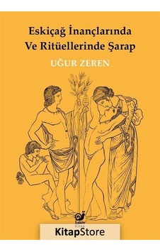 Eskiçağ İnançlarında ve Ritüellerinde Şarap - Uğur Zeren - Sakin Kitap Eskiçağ İnançlarında ve Ritüellerinde Şarap - Uğur Zeren - Sakin Kitap