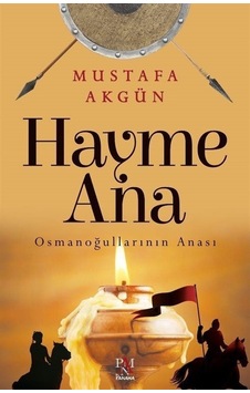 Hayme Ana - Osmanoğullarının Anası - Mustafa Akgün - Panama Yayıncılık