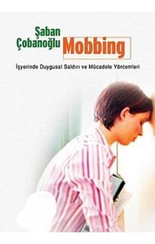 Mobbing İşyerinde Duygusal Saldırı Ve Mücadele Yöntemleri - Şaban Çobanoğlu