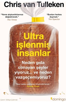 Ultra İşlenmiş İnsanlar: Neden Gıda Olmayan Şeyler Yiyoruz Ve Neden Vazgeçemiyoruz