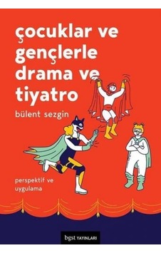Çocuklar ve Gençlerle Drama ve Tiyatro-Perspektif ve Uygulama - Bülent Sezgin - BGST Çocuklar ve Gençlerle Drama ve Tiyatro-Perspektif ve Uygulama - Bülent Sezgin - BGST