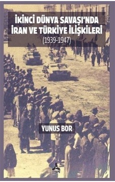 İkinci Dünya Savaşı'nda İran Ve Türkiye İlişkileri 1939-1947 ...