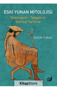 Eski Yunan Mitolojisi: Kozmogoni - Teogoni ve Tanrısal Varlıklar - Özgür Turak - Sakin Kitap Eski Yunan Mitolojisi: Kozmogoni - Teogoni ve Tanrısal Varlıklar - Özgür Turak - Sakin Kitap