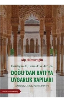 Hıristiyanlık İslamlık Ve Avrupa - Doğu'dan Batı'ya Uygarlık Kapıları Endülüs, Sicilya, Haçlı Seferleri Ciltli Bilim Ve Gelecek Kitaplığı Hıristiyanlık İslamlık Ve Avrupa - Doğu'dan Batı'ya Uygarlık Kapıları Endülüs, Sicilya, Haçlı Seferleri Ciltli Bilim Ve Gelecek Kitaplığı