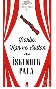 Darbe Kan ve Sultan - Tiyatro Eserleri 6 - İskender Pala - Kapı Yayınları