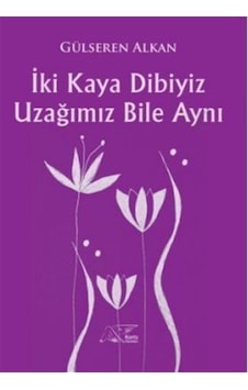 İki Kaya Dibiyiz Uzağımız Bile Aynı / Gülseren Alkan İki Kaya Dibiyiz Uzağımız Bile Aynı / Gülseren Alkan