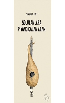 Solucanlara Piyano Çalan Adam  - Sargun A. Tont  - Ginko Bilim