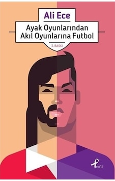 Ayak Oyunlarından Akıl Oyunlarına Futbol - Ali Ece - Profil Kitap Ayak Oyunlarından Akıl Oyunlarına Futbol - Ali Ece - Profil Kitap