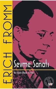 Sevme Sanatı Klasik Kapak ; Bir Eylem Olarak Sevmek Sevme Sanatı Klasik Kapak ; Bir Eylem Olarak Sevmek