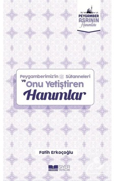 Peygamberimiz'in Sütanneleri ve Onu Yetiştiren Hanımlar - Peygamber Asrının Hanımları - Fatih Erkoçoğlu - Siyer Yayınları Peygamberimiz'in Sütanneleri ve Onu Yetiştiren Hanımlar - Peygamber Asrının Hanımları - Fatih Erkoçoğlu - Siyer Yayınları