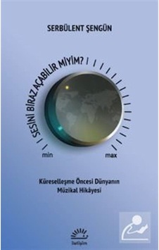 Sesini Biraz Açabilir Miyim - Küreselleşme Öncesi Dünyanın Müz Sesini Biraz Açabilir Miyim - Küreselleşme Öncesi Dünyanın Müz