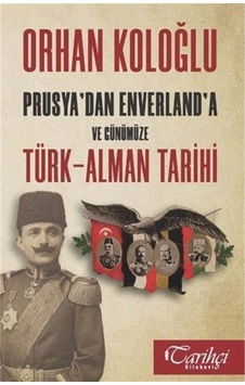 Prusya'dan Envarlan'a ve Günümüze Türk-Alman Tarihi  -  Orhan Koloğlu  -  Tarihçi Kitabevi