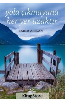 Yola Çıkmayana Her Yer Uzaktır - Rahim Arslan - Potkal Kitap Yayınları Yola Çıkmayana Her Yer Uzaktır - Rahim Arslan - Potkal Kitap Yayınları
