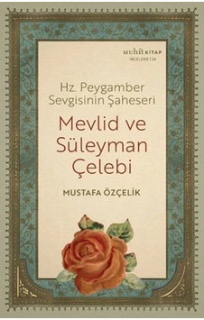 Hz. Peygamber Sevgisinin Şaheseri - Mevlid Ve Süleyman Çelebi Hz. Peygamber Sevgisinin Şaheseri - Mevlid Ve Süleyman Çelebi