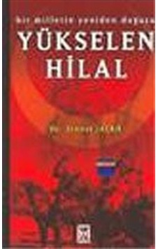Yükselen Hilal / Bir Milletin Yeniden Doğuşu / Dr. Ernest Jackh Yükselen Hilal / Bir Milletin Yeniden Doğuşu / Dr. Ernest Jackh