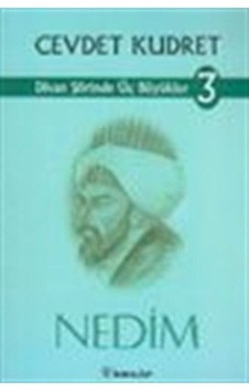 Divan Şiirinde Üç Büyükler 3- Nedim / Cevdet Kudret Divan Şiirinde Üç Büyükler 3- Nedim / Cevdet Kudret