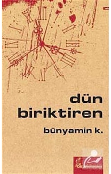Dün Biriktiren - Bünyamin K. - Okur Kitaplığı