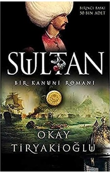 Sultan Bir Kanuni Romanı - Okay Tiryakioğlu Sultan Bir Kanuni Romanı - Okay Tiryakioğlu