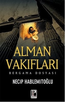 Alman Vakıfları Bergama Dosyası - Necip Hablemitoğlu - Pozitif Yayıncılık Alman Vakıfları Bergama Dosyası - Necip Hablemitoğlu - Pozitif Yayıncılık