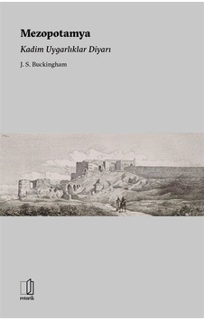 Mezopotamya - Kadim Uygarlıklar Diyarı - J. S. Buckingham - Retorik Mezopotamya - Kadim Uygarlıklar Diyarı - J. S. Buckingham - Retorik