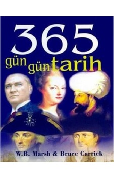 365 Gün Gün Tarih - W. B. Marsh Bruce Carrick İlk Baskı 2006 365 Gün Gün Tarih - W. B. Marsh Bruce Carrick İlk Baskı 2006