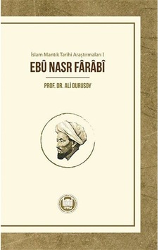Ebu Nasr Farabi - İslam Mantık Tarihi Araştırmaları 1 - Ali Durusoy - M. Ü. İlahiyat Fakültesi Vakfı Yayı