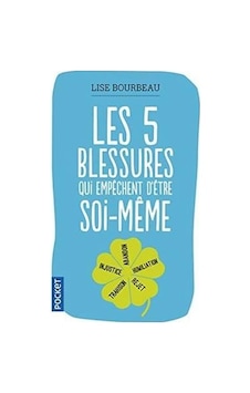 Les Cinq Blessures Qui Empechent D'etre Soi-meme Les Cinq Blessures Qui Empechent D'etre Soi-meme