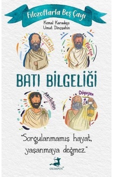 Batı Bilgeliği - Filozoflarla Beş Çayı - Kemal Karadayı - Umut Dinçşahin - Olimpos Yayınları Batı Bilgeliği - Filozoflarla Beş Çayı - Kemal Karadayı - Umut Dinçşahin - Olimpos Yayınları