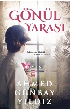 Gönül Yarası - Ahmed Günbay Yıldız - Timaş Yayınları Gönül Yarası - Ahmed Günbay Yıldız - Timaş Yayınları